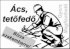Tetőfedő, Ács,Tetőfedő, Pécs